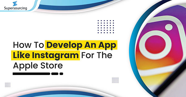 How To Develop An App Like Instagram For The Apple Store?