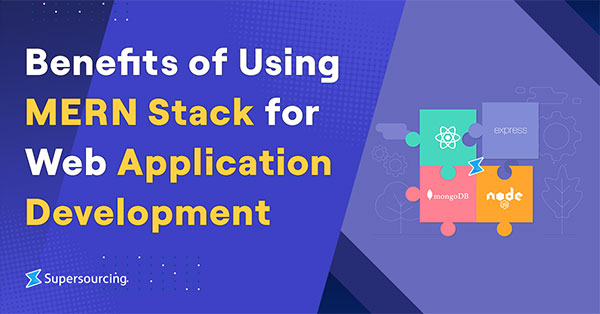 Benefits of Using MERN Stack for Web Application Development