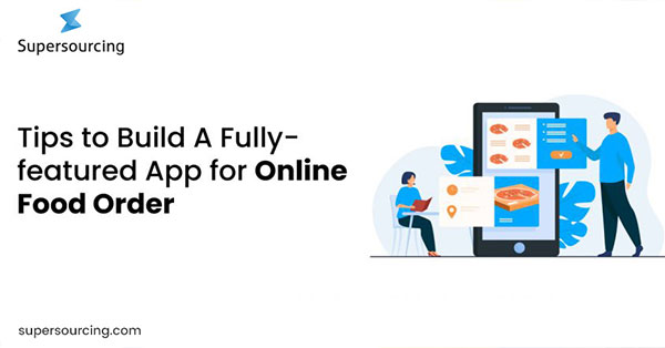Tips To Build A Fully-Featured App for Online Food Order System