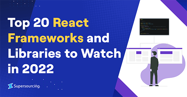 Top 20 React Frameworks and Libraries to Watch in 2022
