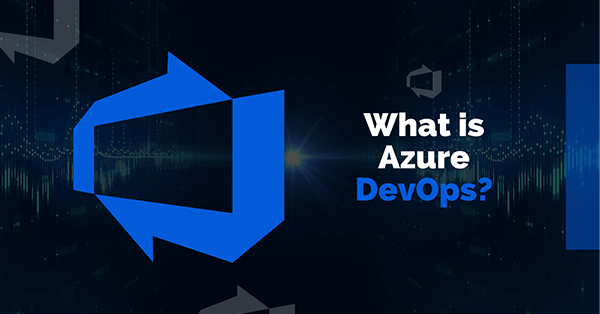 What Is Azure DevOps And Why Should We Use It?